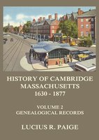 History of Cambridge, Massachusetts, 1630-1877, Volume 2 - Lucius R. Paige