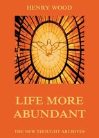 Life More Abundant - Henry Wood