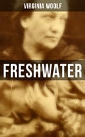 FRESHWATER: A Comedy by Virginia Woolf (The 1923 & 1935 Editions) - Virginia Woolf