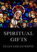 Spiritual Gifts - Ellen Gould White