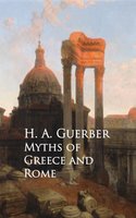 Myths of Greece and Rome - H.A. Guerber