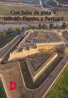 Con balas de plata V: 1651-60 Flandes y Portugal - Antonio Gómez