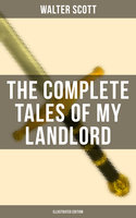 The Complete Tales of My Landlord (Illustrated Edition) - Walter Scott