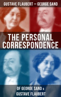 The Personal Correspondence of George Sand & Gustave Flaubert - Gustave Flaubert, George Sand