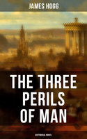 The Three Perils of Man (Historical Novel ) - James Hogg
