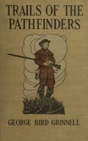 Trails of the Pathfinders - George Bird Grinnell