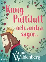 Kung Puttilutt och andra sagor.. - Anna Wahlenberg