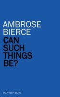 Can Such Things Be? - Ambrose Bierce
