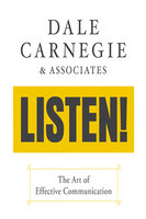 Listen!: The Art of Effective Communication - Dale Carnegie & Associates