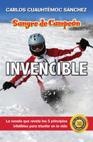 Invencible: La novela que revela 5 principios integrales para triunfar en la vida
