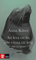 Att leva ett liv, inte vinna ett krig - Anna Kåver
