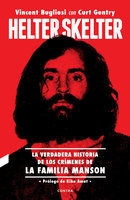 Helter Skelter: La verdadera historia de los crímenes de la Familia Manson - Curt Gentry, Vincent Bugliosi