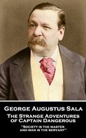 The Strange Adventures of Captain Dangerous - George Augustus Sala