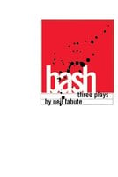 Bash: Three Plays - Neil LaBute
