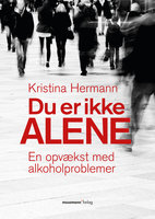 Du er ikke alene: En opvækst med alkoholproblemer - Kristina Hermann