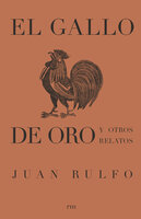 El gallo de oro y otros relatos - Juan Rulfo