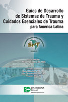 Guías de Desarrollo de Sistemas de Trauma y Cuidados Esenciales de Trauma para América Latina - Francisco Mora, Felipe Vega, Michel Aboutanos, Juan Carlos Puyana