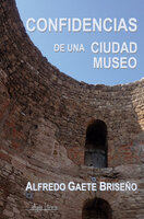 Confidencias de una ciudad museo - Alfredo Gaete Briseño