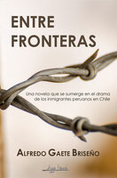 Entre fronteras - Alfredo Gaete Briseño