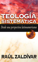 Teología sistemática: Desde una perspectiva latinoamericana - Raúl Zaldívar