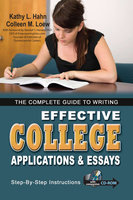 The Complete Guide to Writing Effective College Applications & Essays: Step-by-Step Instructions - Kathy L. Hahn, Colleen M. Loew