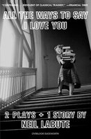 All The Ways to Say I Love You: Two Plays and One Short Story: Off-Broadway Edition - Neil LaBute