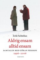 Aldrig ensam, alltid ensam : Samtalen med Göran Persson 1996-2006 - Erik Fichtelius