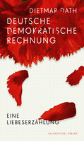 Deutsche Demokratische Rechnung: Eine Liebeserzählung - Dietmar Dath