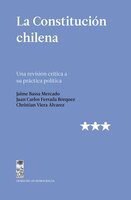 La Constitución chilena: Una revisión crítica a su práctica política - Jaime Bassa Mercado, Juan Carlos Ferrada Bórquez, Christian Viera Álvarez