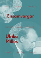 Ensamvargar : Stig Ahlgrens 1900-tal. Manlighet, kärlek och litteratur - Ulrika Milles