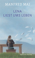 Lena liest ums Leben: Roman für Kinder - Manfred Mai