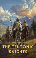 The Teutonic Knights - Henryk Sienkiewicz