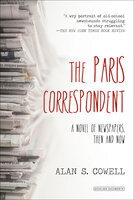 The Paris Correspondent: A Novel of Newspapers, Then and Now - Alan Cowell