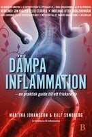 Dämpa inflammation – en praktisk guide till ett friskare liv - Martina Johansson, Ralf Sundberg