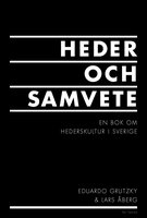 Heder och samvete : en bok om hederskultur i Sverige - Lars Åberg, Eduardo Grutzky