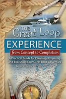 The Great Loop Experience: From Concept to Completion: A Practical Guide for Planning, Preparing and Executing Your Great Loop Adventure - George Hospodar, Patricia Hospodar