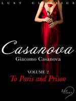 LUST Classics: Casanova Volume 2 – To Paris and Prison - Giacomo Casanova