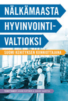 Nälkämaasta hyvinvointivaltioksi: Suomi kehityksen kiinniottajana - Sakari Saaritsa, Juhani Koponen