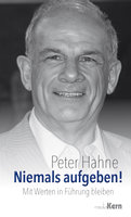 Niemals aufgeben!: Mit Werten in Führung bleiben - Peter Hahne