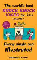 The World's Best Knock Knock Jokes for Kids Volume 4: Every Single One Illustrated - Lisa Swerling, Ralph Lazar