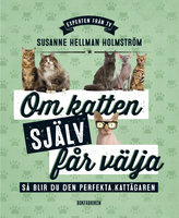 Om katten själv får välja - Susanne Hellman Holmström