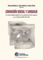 Cognición social y lenguaje: La intersubjetividad en la evolución de la especie y en el desarrollo del niño - Pablo Quintanilla, Carla Mantilla, Paola Cépeda