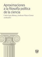 Aproximaciones a la filosofía política de la ciencia - Ambrosio Velasco Gómez, Carlos López Beltrán