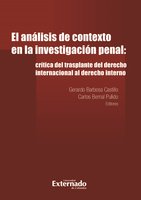 El análisis de contexto en la investigación penal:: crítica del trasplante del derecho internacional al derecho interno - Carlos Bernal Pulido, Gerardo Barbosa Castillo