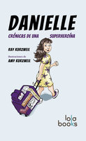 Danielle: Crónicas de una Superheroína - Ray Kurzweil