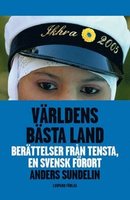 Världens bästa land : berätteslser från Tensta, en svensk förort - Anders Sundelin