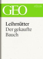Leihmütter: Der gekaufte Bauch - Geo Magazin, Dr. Rainer Erlinger, Florian Hanig