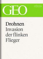 Drohnen: Invasion der flinken Flieger - Geo Magazin, Sebastian Kretz, Christoph Borgans
