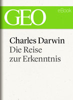 Charles Darwin: Die Reise zur Erkenntnis - Geo Magazin, Jens Schröder