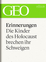 Erinnerungen: Die Kinder des Holocaust brechen ihr Schweigen - Geo Magazin, Malte Henk